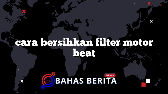 cara bersihkan filter motor beat