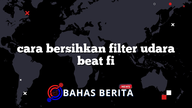 cara bersihkan filter udara beat fi