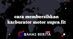 cara membersihkan karburator motor supra fit