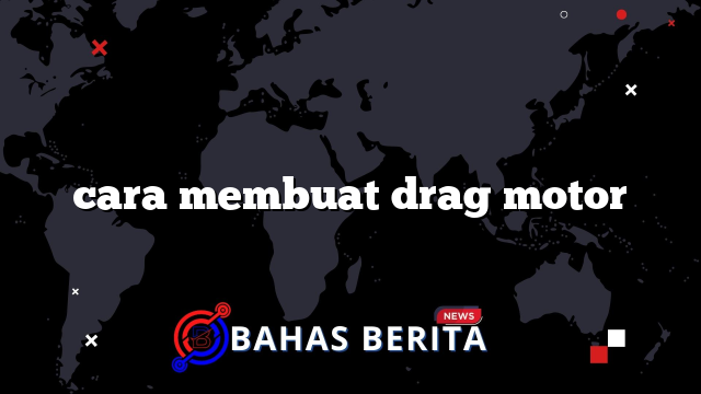 cara membuat drag motor