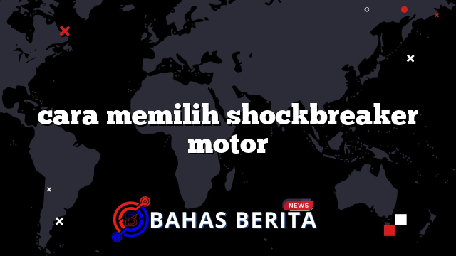 cara memilih shockbreaker motor