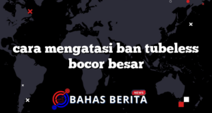 cara mengatasi ban tubeless bocor besar