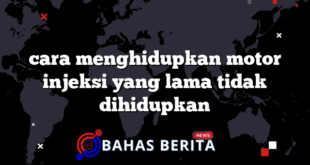 cara menghidupkan motor injeksi yang lama tidak dihidupkan