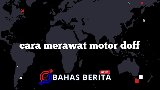 cara merawat motor doff