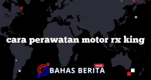 cara perawatan motor rx king