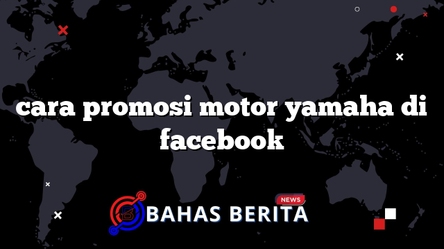 cara promosi motor yamaha di facebook