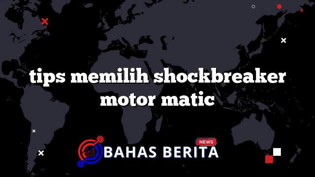 tips memilih shockbreaker motor matic