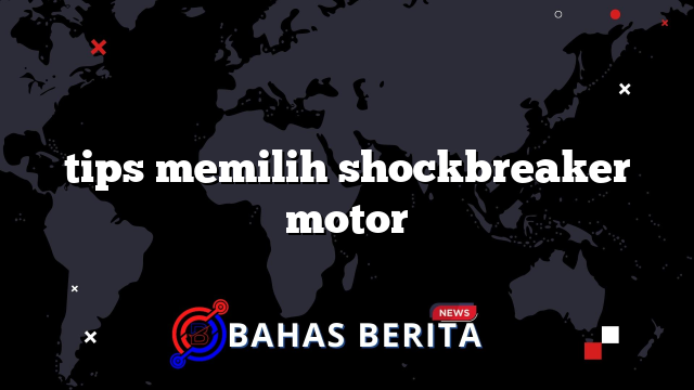 tips memilih shockbreaker motor