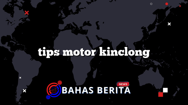 tips motor kinclong