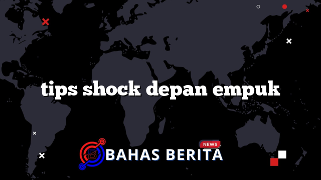 tips shock depan empuk