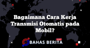 Bagaimana Cara Kerja Transmisi Otomatis pada Mobil?