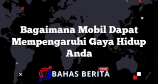 Bagaimana Mobil Dapat Mempengaruhi Gaya Hidup Anda