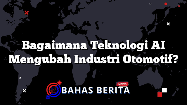 Bagaimana Teknologi AI Mengubah Industri Otomotif?