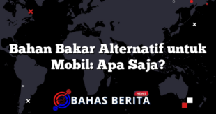 Bahan Bakar Alternatif untuk Mobil: Apa Saja?