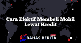 Cara Efektif Membeli Mobil Lewat Kredit