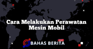 Cara Melakukan Perawatan Mesin Mobil