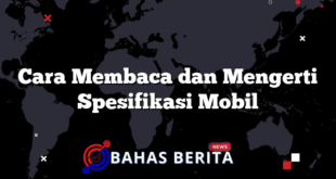 Cara Membaca dan Mengerti Spesifikasi Mobil