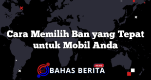 Cara Memilih Ban yang Tepat untuk Mobil Anda