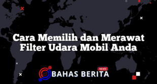 Cara Memilih dan Merawat Filter Udara Mobil Anda