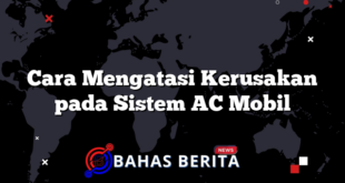 Cara Mengatasi Kerusakan pada Sistem AC Mobil