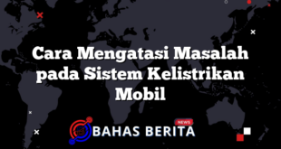 Cara Mengatasi Masalah pada Sistem Kelistrikan Mobil