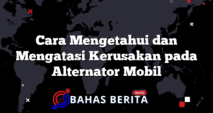 Cara Mengetahui dan Mengatasi Kerusakan pada Alternator Mobil