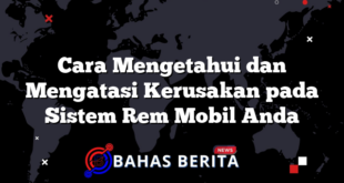 Cara Mengetahui dan Mengatasi Kerusakan pada Sistem Rem Mobil Anda