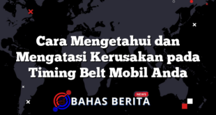 Cara Mengetahui dan Mengatasi Kerusakan pada Timing Belt Mobil Anda