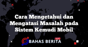 Cara Mengetahui dan Mengatasi Masalah pada Sistem Kemudi Mobil