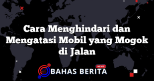 Cara Menghindari dan Mengatasi Mobil yang Mogok di Jalan