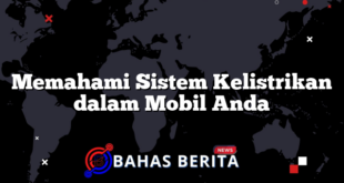 Memahami Sistem Kelistrikan dalam Mobil Anda