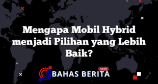 Mengapa Mobil Hybrid menjadi Pilihan yang Lebih Baik?