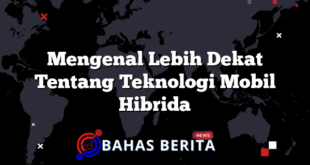 Mengenal Lebih Dekat Tentang Teknologi Mobil Hibrida