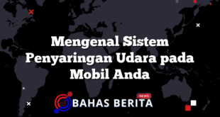 Mengenal Sistem Penyaringan Udara pada Mobil Anda