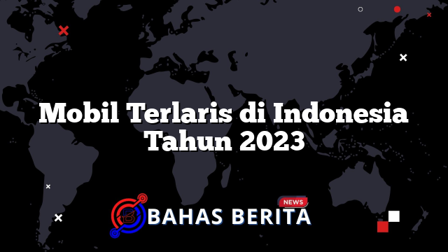 Mobil Terlaris di Indonesia Tahun 2023