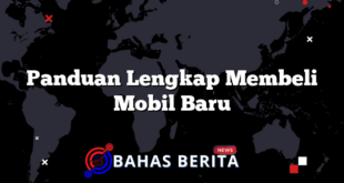 Panduan Lengkap Membeli Mobil Baru