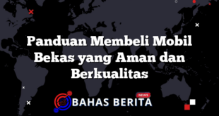 Panduan Membeli Mobil Bekas yang Aman dan Berkualitas