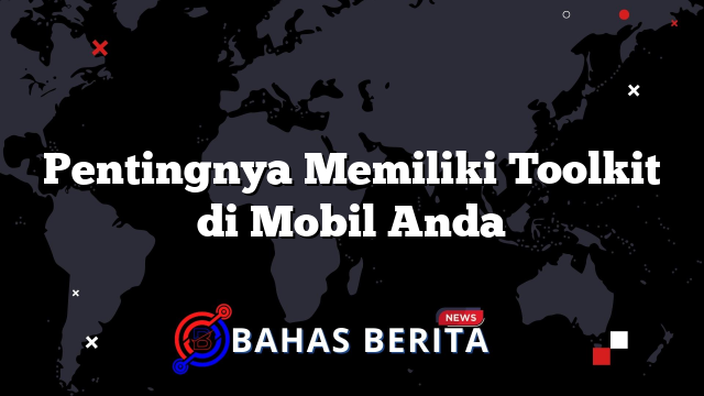 Pentingnya Memiliki Toolkit di Mobil Anda