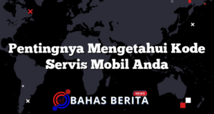 Pentingnya Mengetahui Kode Servis Mobil Anda