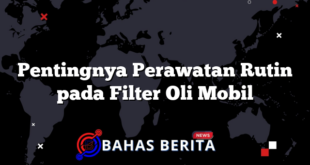 Pentingnya Perawatan Rutin pada Filter Oli Mobil