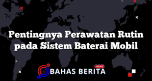 Pentingnya Perawatan Rutin pada Sistem Baterai Mobil