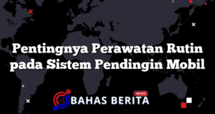 Pentingnya Perawatan Rutin pada Sistem Pendingin Mobil