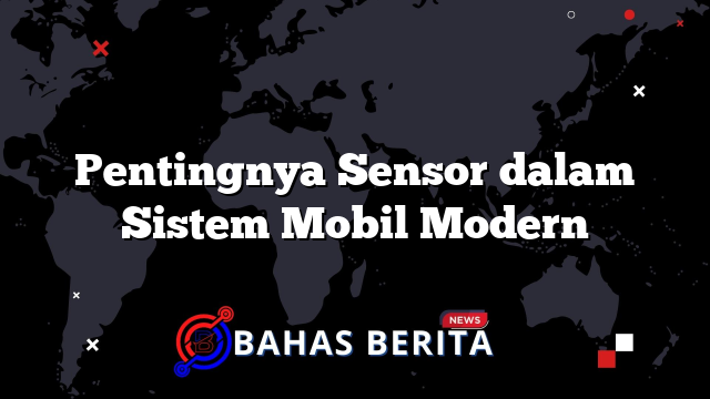 Pentingnya Sensor dalam Sistem Mobil Modern