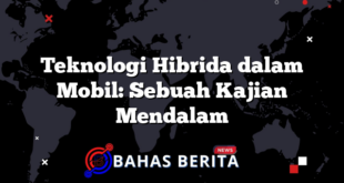 Teknologi Hibrida dalam Mobil: Sebuah Kajian Mendalam