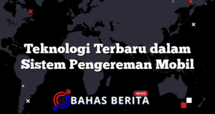 Teknologi Terbaru dalam Sistem Pengereman Mobil