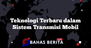 Teknologi Terbaru dalam Sistem Transmisi Mobil