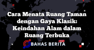 Cara Menata Ruang Taman dengan Gaya Klasik: Keindahan Alam dalam Ruang Terbuka