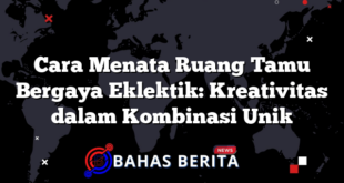 Cara Menata Ruang Tamu Bergaya Eklektik: Kreativitas dalam Kombinasi Unik