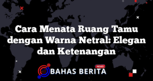 Cara Menata Ruang Tamu dengan Warna Netral: Elegan dan Ketenangan