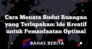 Cara Menata Sudut Ruangan yang Terlupakan: Ide Kreatif untuk Pemanfaatan Optimal